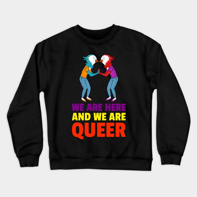 we are here and we are queer Crewneck Sweatshirt by Zipora